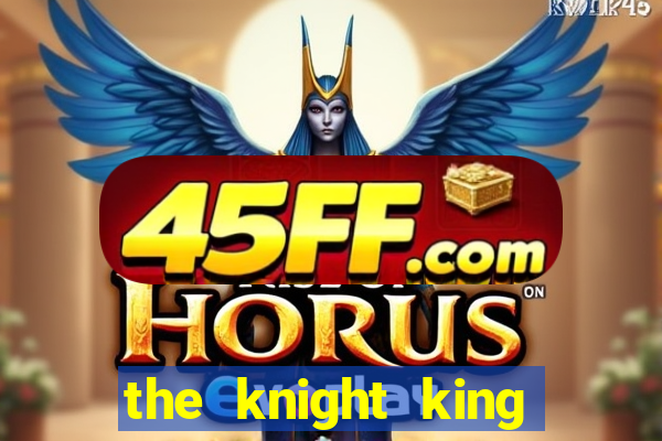 the knight king who returned with a god manga dex